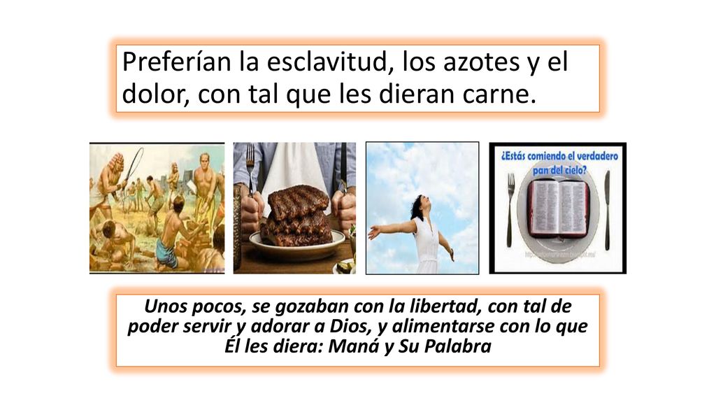 Preferían la esclavitud, los azotes y el dolor, con tal que les dieran carne.