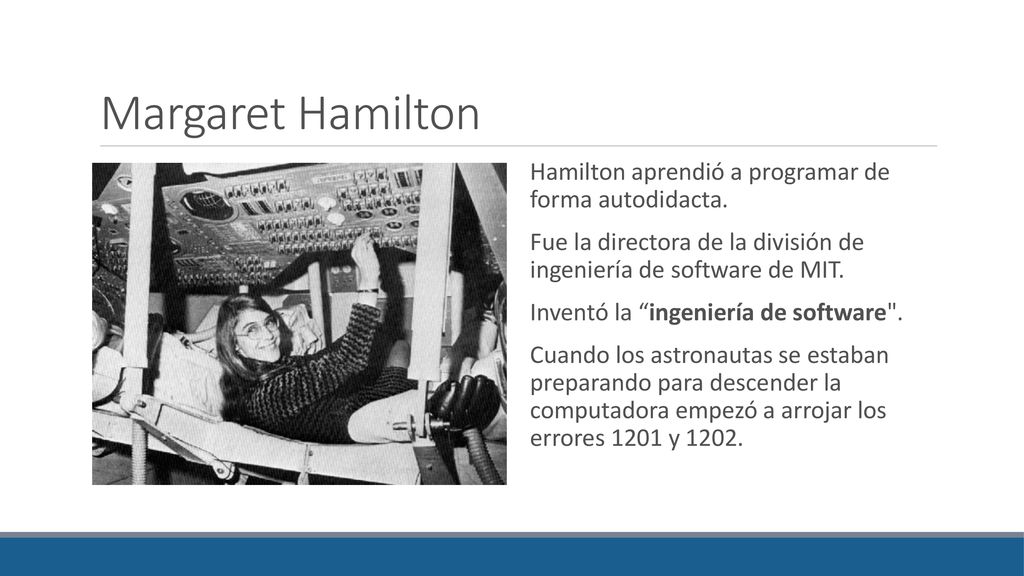 Margaret Hamilton Hamilton aprendió a programar de forma autodidacta.