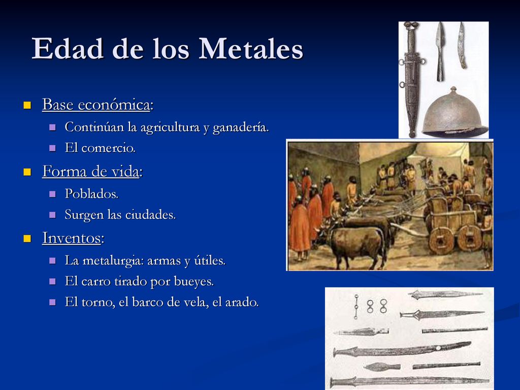Edad de los Metales Base económica: Forma de vida: Inventos: