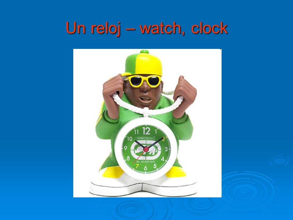 Un reloj – watch, clock
