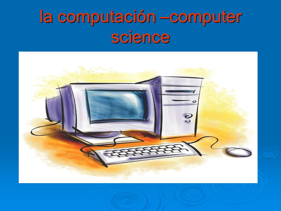 la computación –computer science