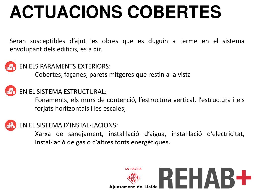 ACTUACIONS COBERTES Seran susceptibles d’ajut les obres que es duguin a terme en el sistema envolupant dels edificis, és a dir,