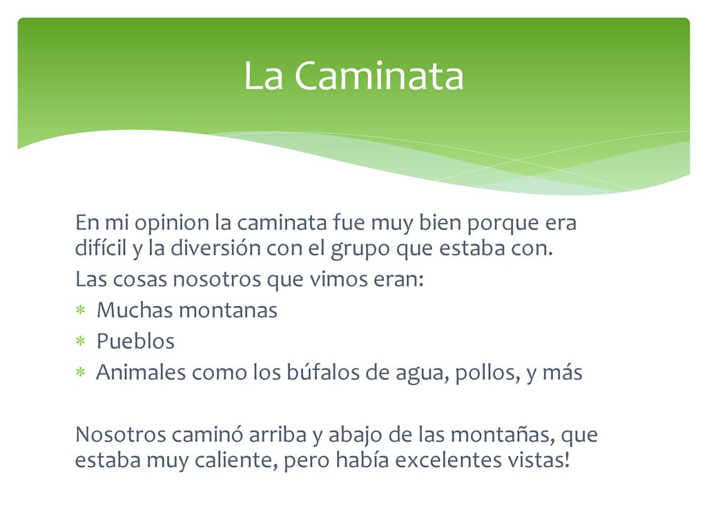 La Caminata En mi opinion la caminata fue muy bien porque era difícil y la diversión con el grupo que estaba con.