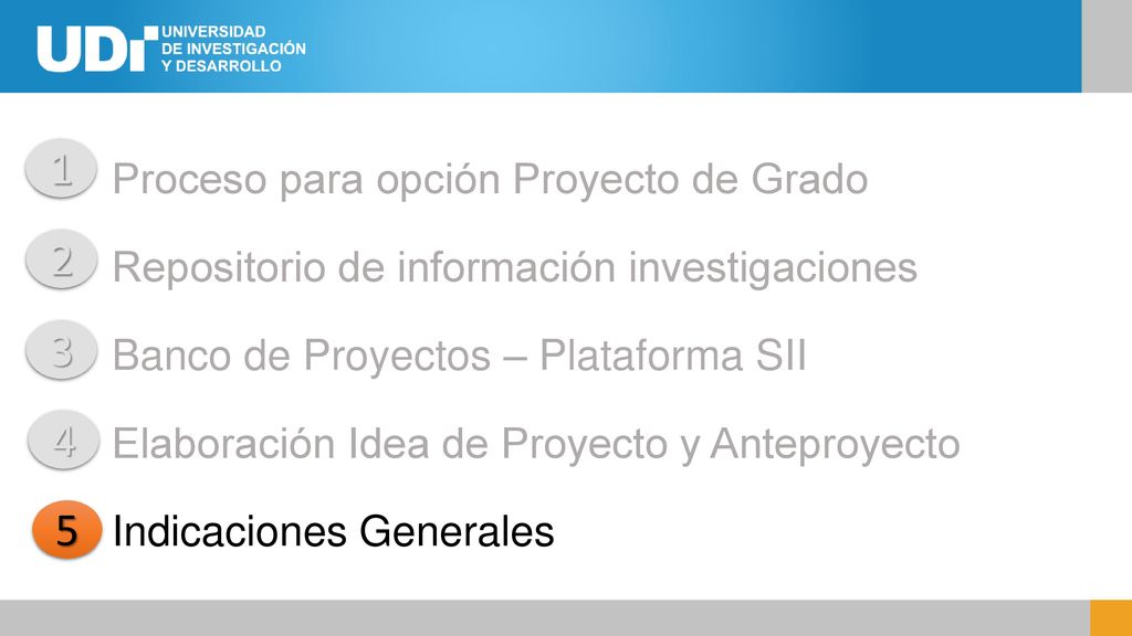 Proceso para opción Proyecto de Grado Repositorio de información investigaciones Banco de Proyectos – Plataforma SII Elaboración Idea de Proyecto y Anteproyecto Indicaciones Generales