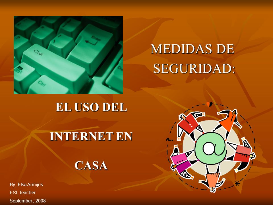 MEDIDAS DE SEGURIDAD: EL USO DEL INTERNET EN CASA By: Elsa Armijos