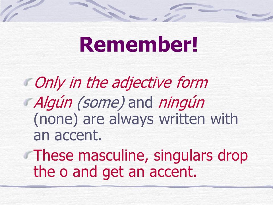 Remember! Only in the adjective form