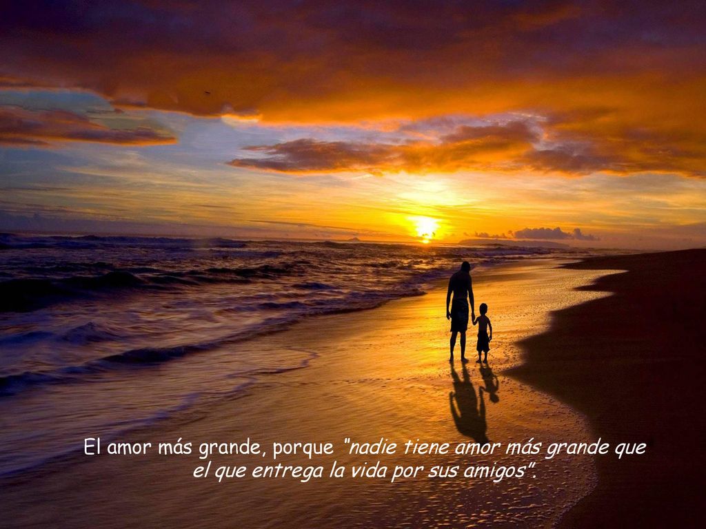 El amor más grande, porque nadie tiene amor más grande que el que entrega la vida por sus amigos .