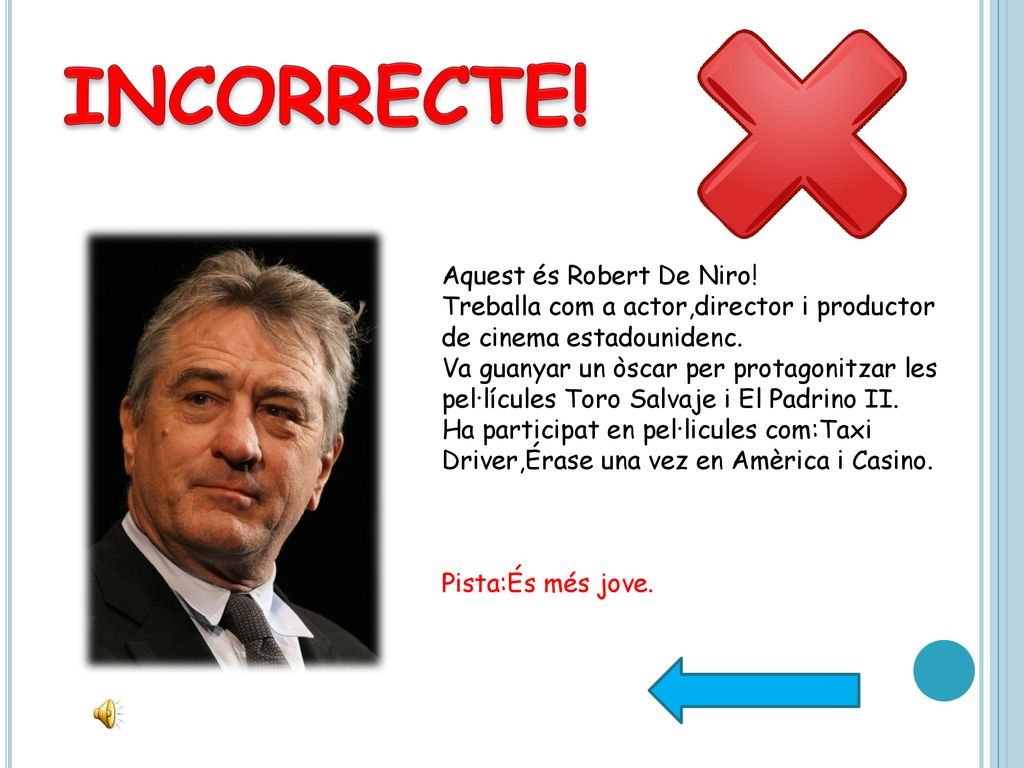 INCORRECTE! Aquest és Robert De Niro! Treballa com a actor,director i productor de cinema estadounidenc.