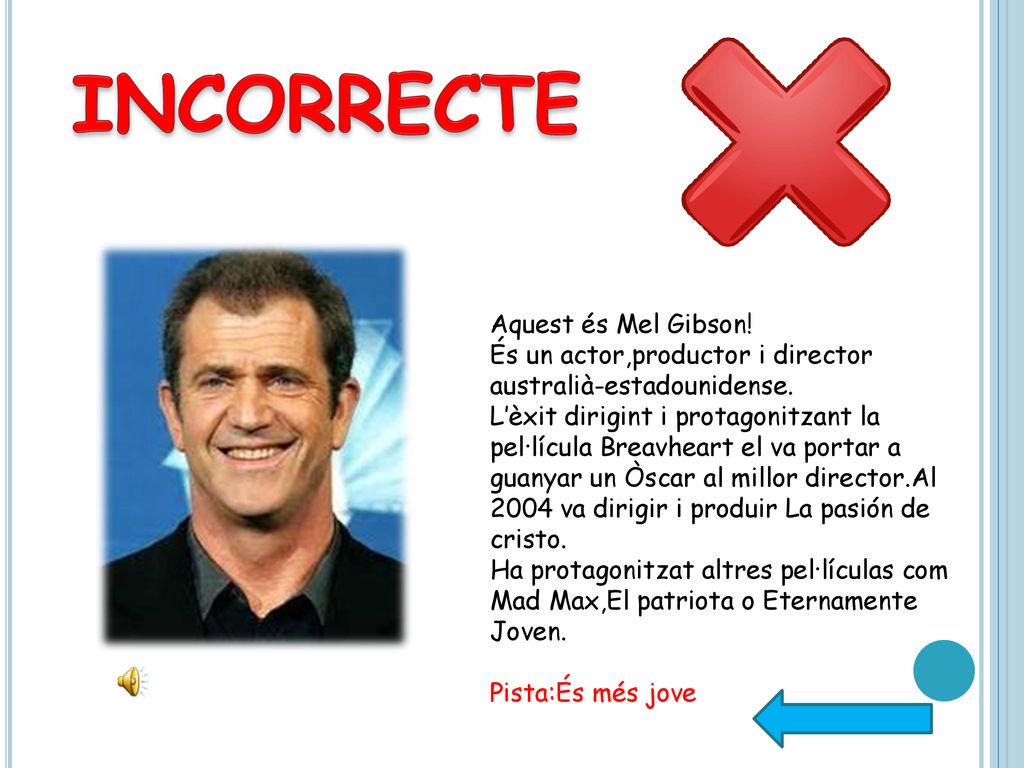 INCORRECTE Aquest és Mel Gibson! És un actor,productor i director australià-estadounidense.