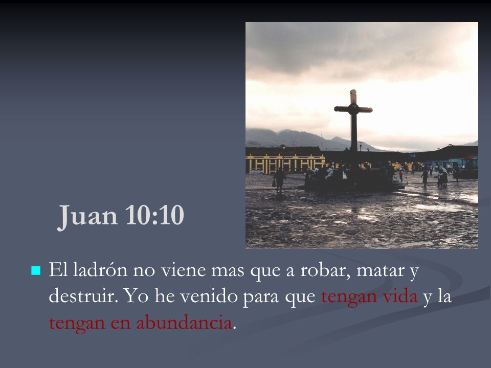 Juan 10:10 El ladrón no viene mas que a robar, matar y destruir.