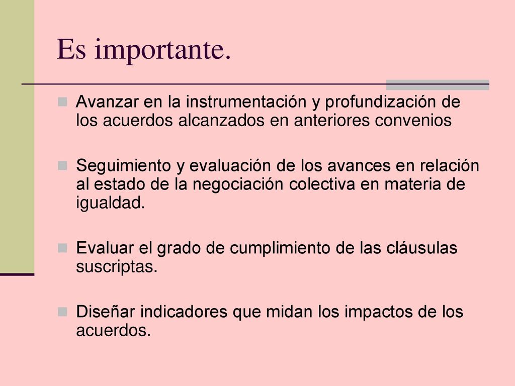 Es importante. Avanzar en la instrumentación y profundización de los acuerdos alcanzados en anteriores convenios.