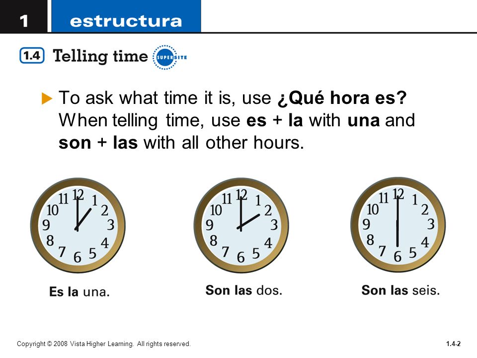 To ask what time it is, use ¿Qué hora es