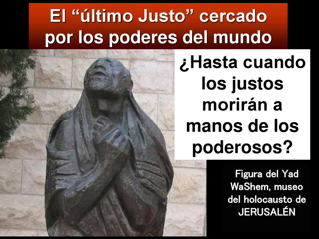 El último Justo cercado por los poderes del mundo