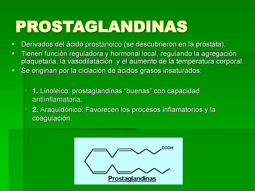 PROSTAGLANDINAS Derivados del ácido prostanoico (se descubrieron en la próstata).