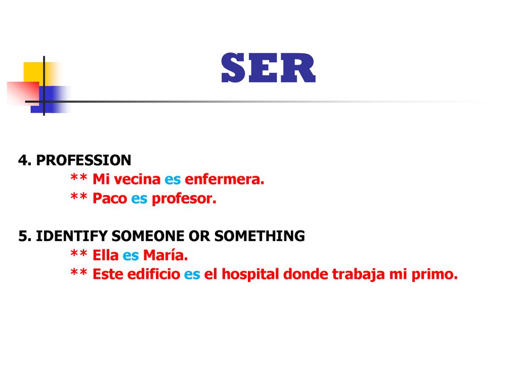 SER 4. PROFESSION ** Mi vecina es enfermera. ** Paco es profesor.