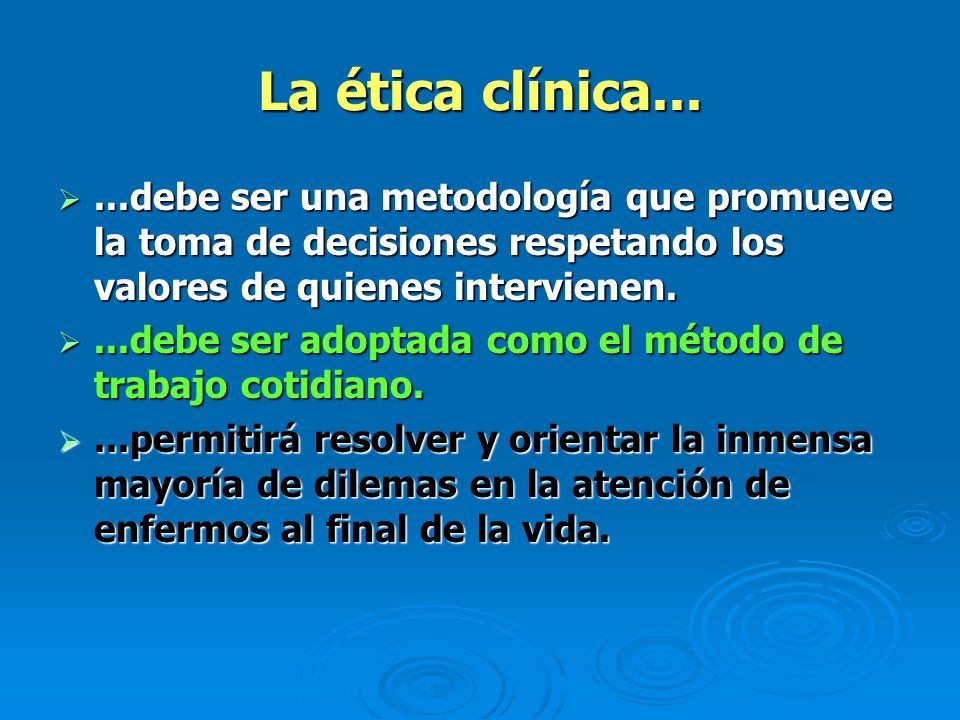 La ética clínica debe ser una metodología que promueve la toma de decisiones respetando los valores de quienes intervienen.