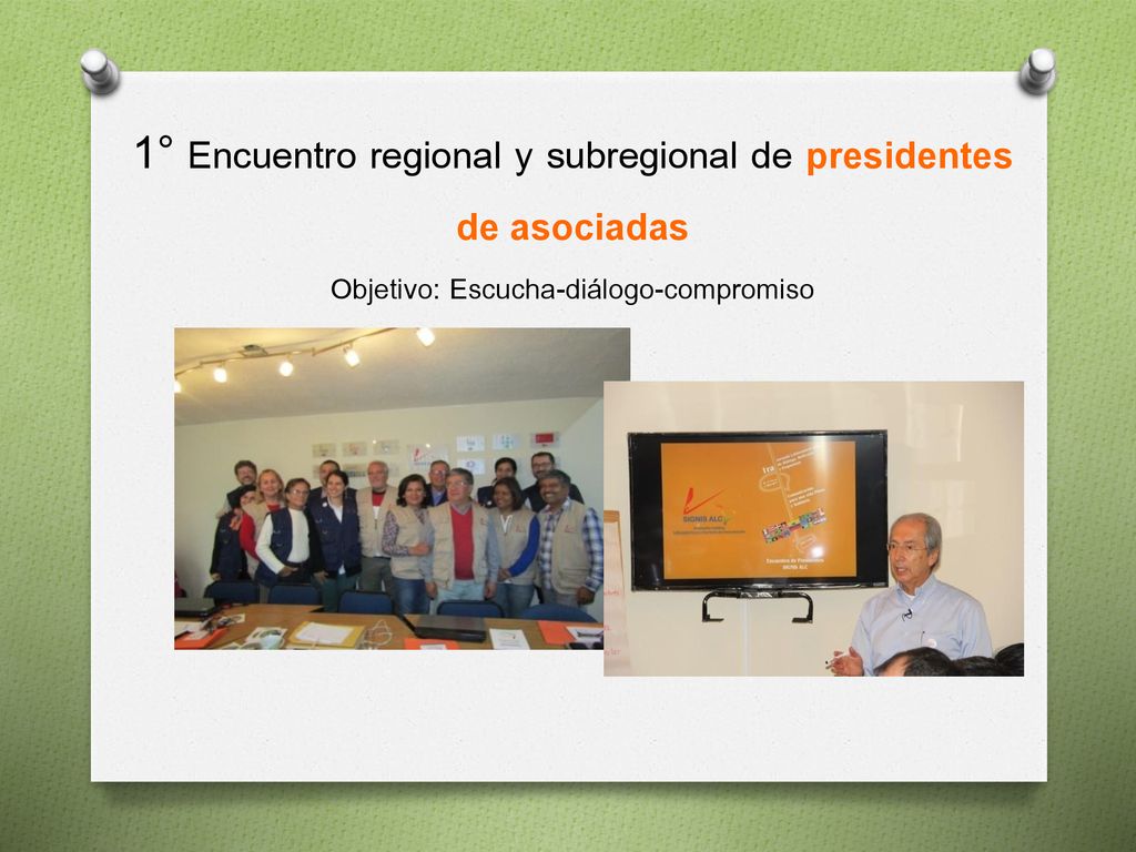 1° Encuentro regional y subregional de presidentes de asociadas Objetivo: Escucha-diálogo-compromiso