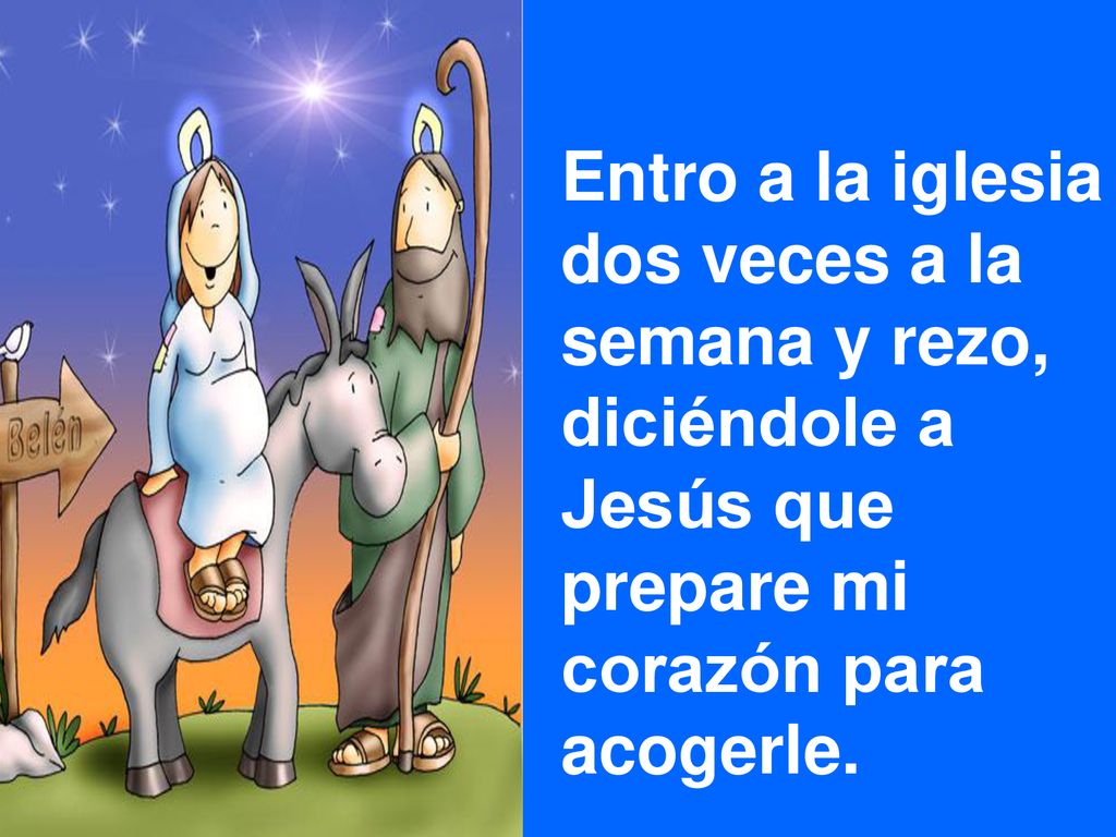 Entro a la iglesia dos veces a la semana y rezo, diciéndole a Jesús que prepare mi corazón para acogerle.