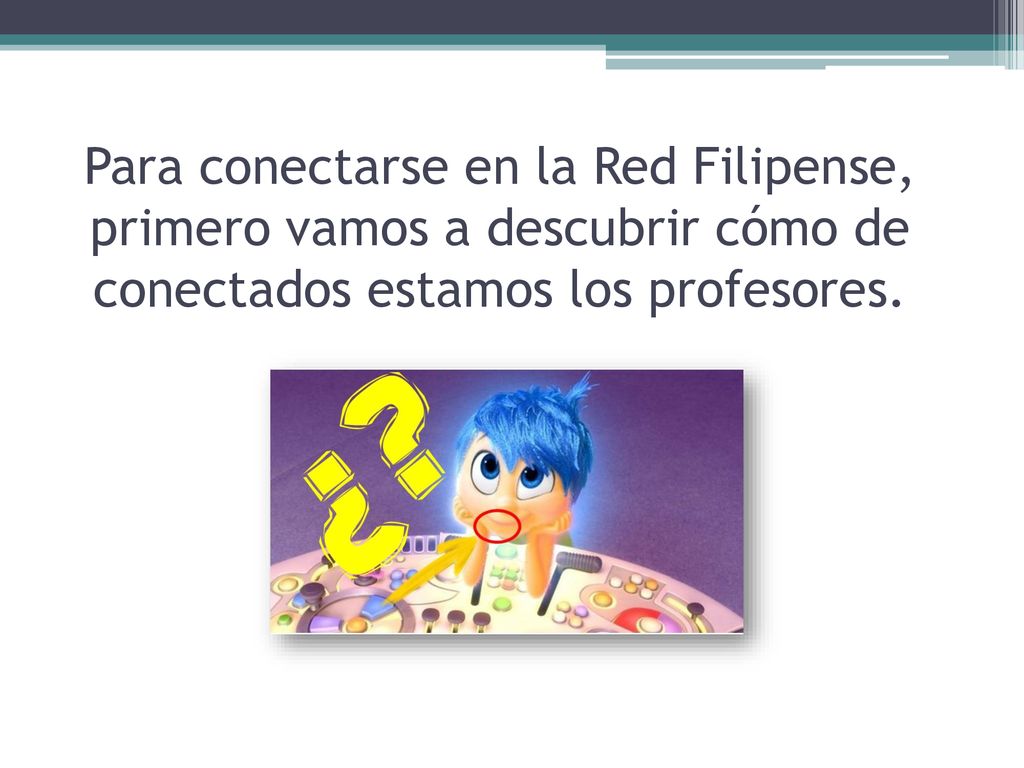 Para conectarse en la Red Filipense, primero vamos a descubrir cómo de conectados estamos los profesores.