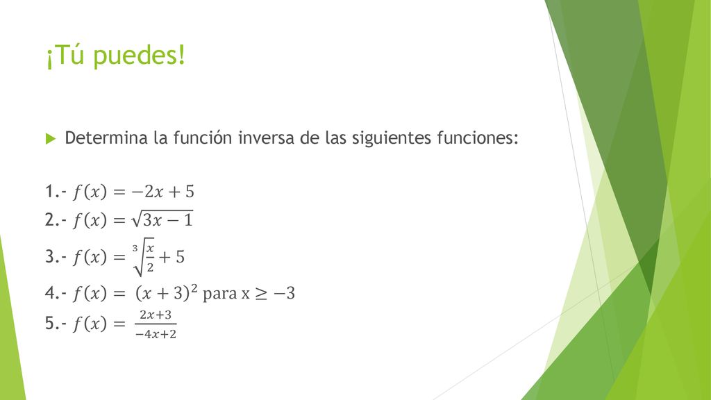 ¡Tú puedes! Determina la función inversa de las siguientes funciones: