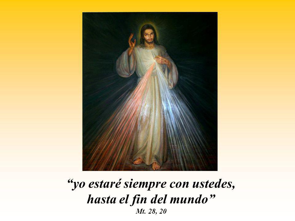 yo estaré siempre con ustedes, hasta el fin del mundo Mt. 28, 20