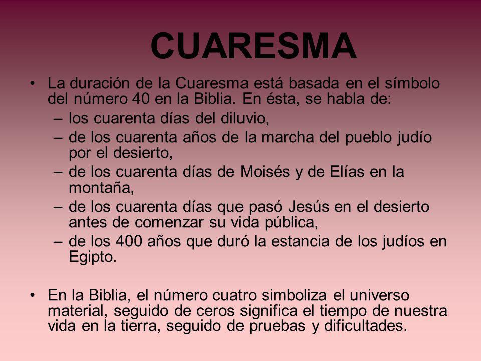 CUARESMA La duración de la Cuaresma está basada en el símbolo del número 40 en la Biblia. En ésta, se habla de: