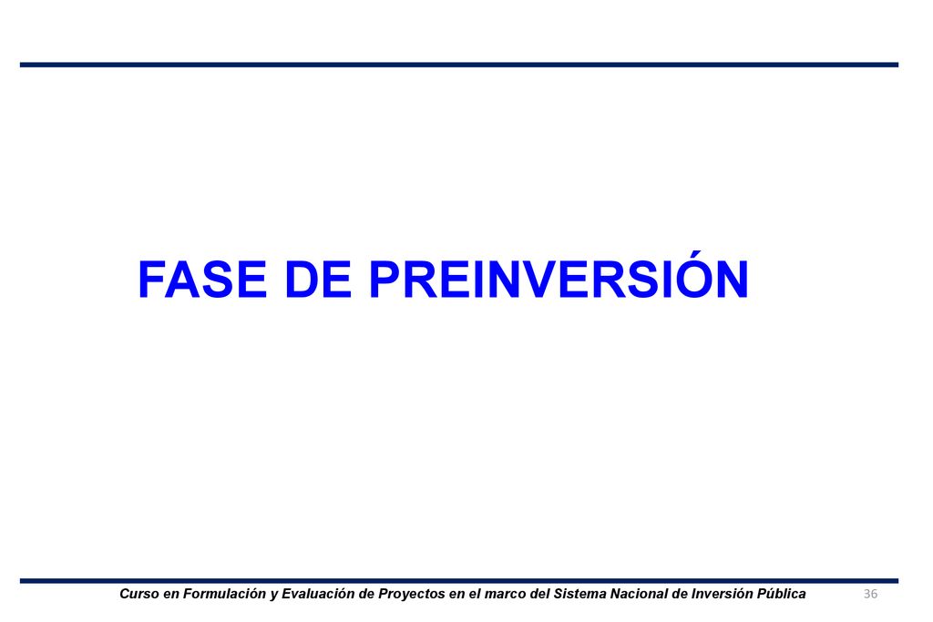 FASE DE PREINVERSIÓN Curso en Formulación y Evaluación de Proyectos en el marco del Sistema Nacional de Inversión Pública.