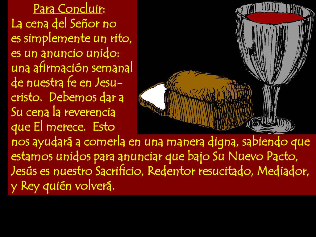 Para Concluir: La cena del Señor no. es simplemente un rito, es un anuncio unido: una afirmación semanal.