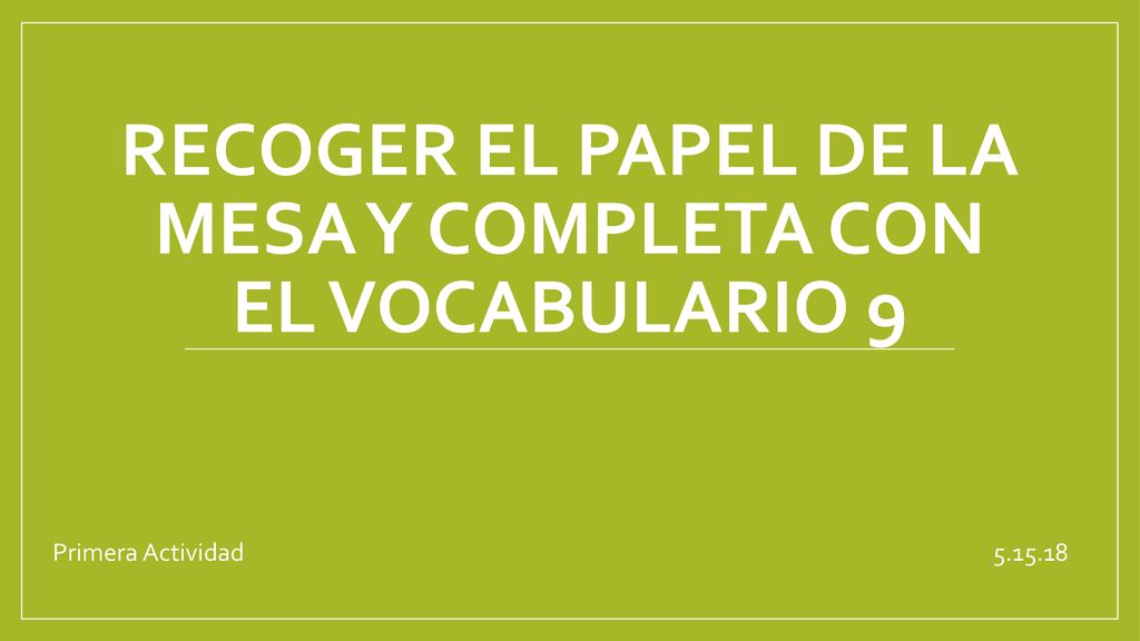 Recoger el papel de la mesa y completa con el vocabulario 9