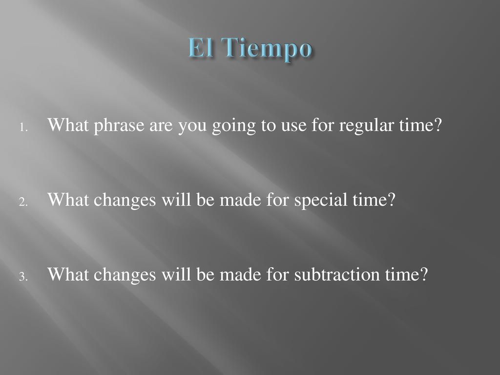El Tiempo What phrase are you going to use for regular time