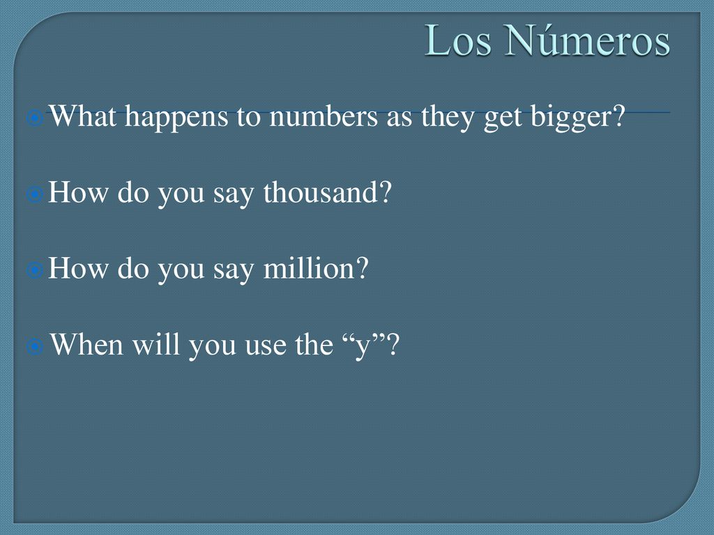 Los Números What happens to numbers as they get bigger