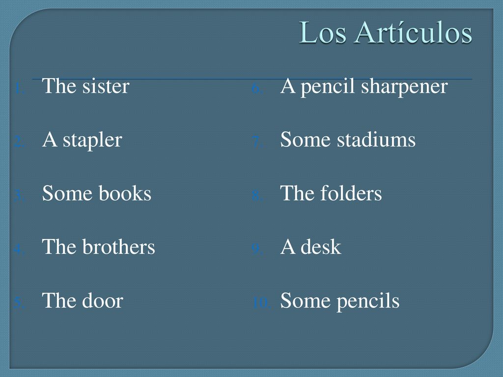 Los Artículos The sister A pencil sharpener A stapler Some stadiums