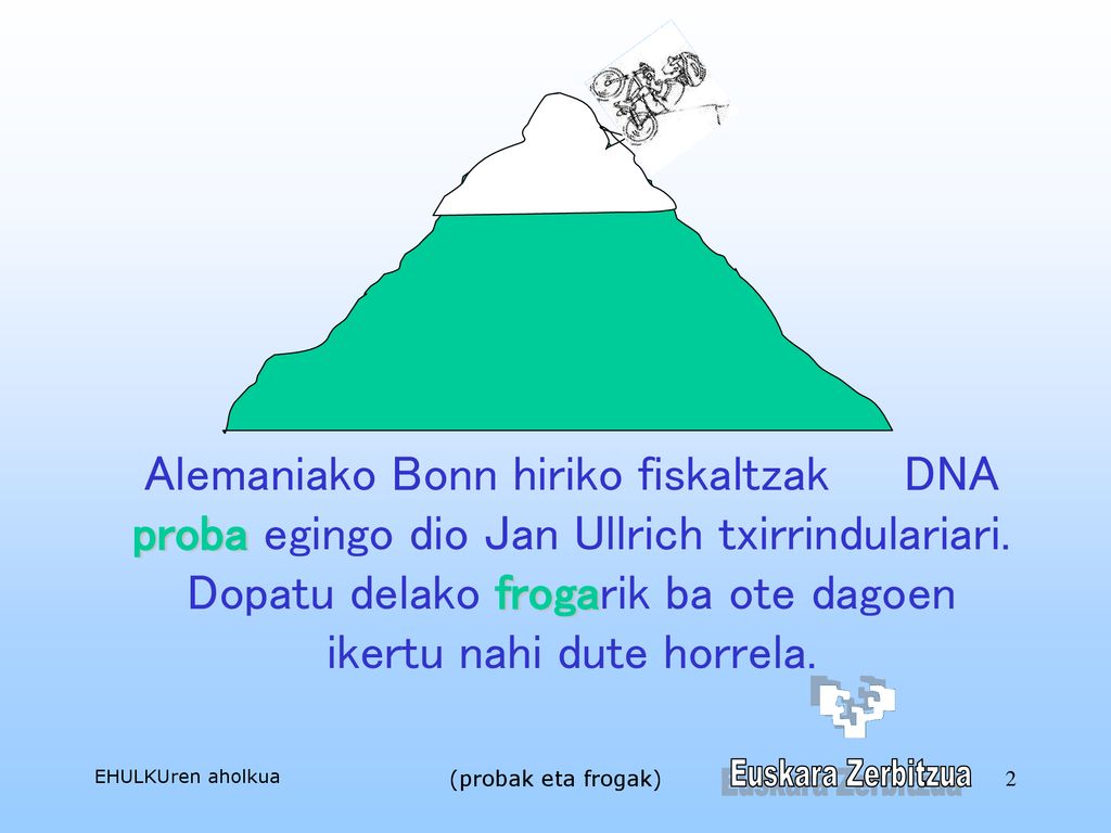Alemaniako Bonn hiriko fiskaltzak DNA proba egingo dio Jan Ullrich txirrindulariari. Dopatu delako frogarik ba ote dagoen ikertu nahi dute horrela.