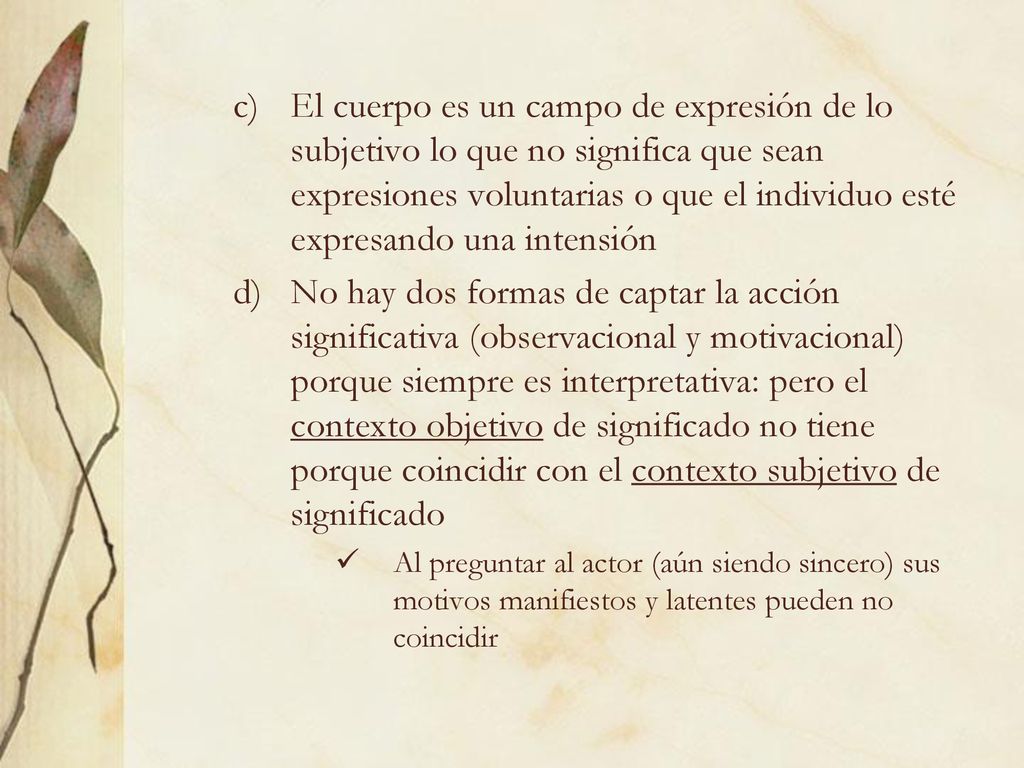 El cuerpo es un campo de expresión de lo subjetivo lo que no significa que sean expresiones voluntarias o que el individuo esté expresando una intensión