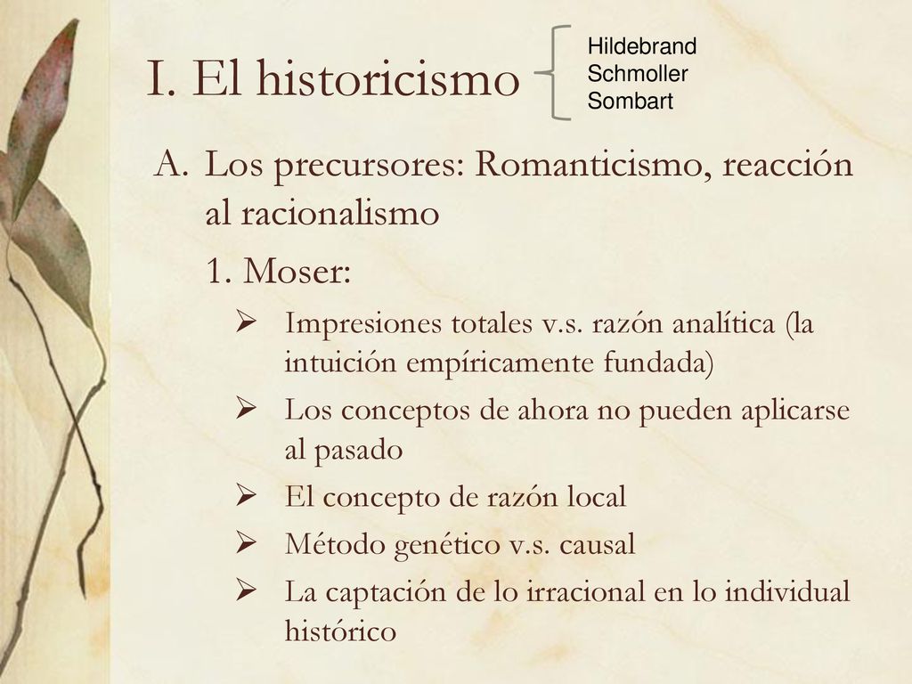 I. El historicismo Hildebrand. Schmoller. Sombart. Los precursores: Romanticismo, reacción al racionalismo.
