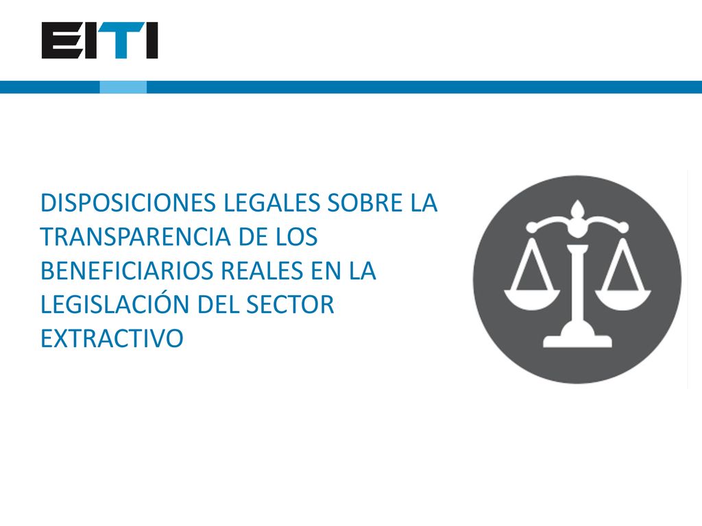 DISPOSICIONES LEGALES SOBRE LA TRANSPARENCIA DE LOS BENEFICIARIOS REALES EN LA LEGISLACIÓN DEL SECTOR EXTRACTIVO