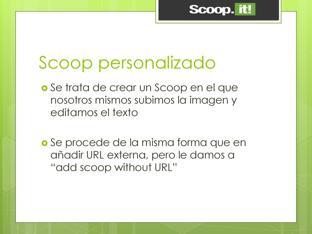 Scoop personalizado Se trata de crear un Scoop en el que nosotros mismos subimos la imagen y editamos el texto.