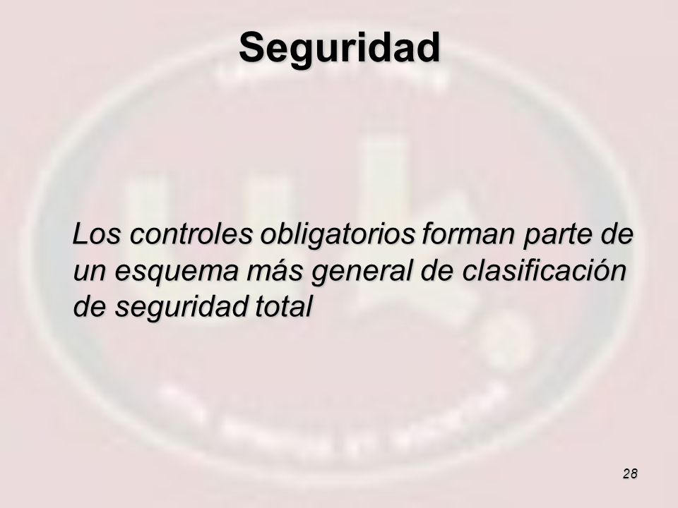Seguridad Los controles obligatorios forman parte de un esquema más general de clasificación de seguridad total.