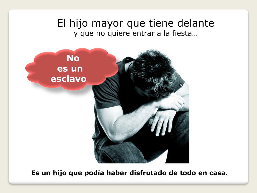 Es un hijo que podía haber disfrutado de todo en casa.
