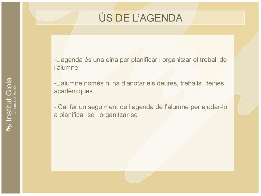 ÚS DE L’AGENDA . L’agenda és una eina per planificar i organitzar el treball de l’alumne.