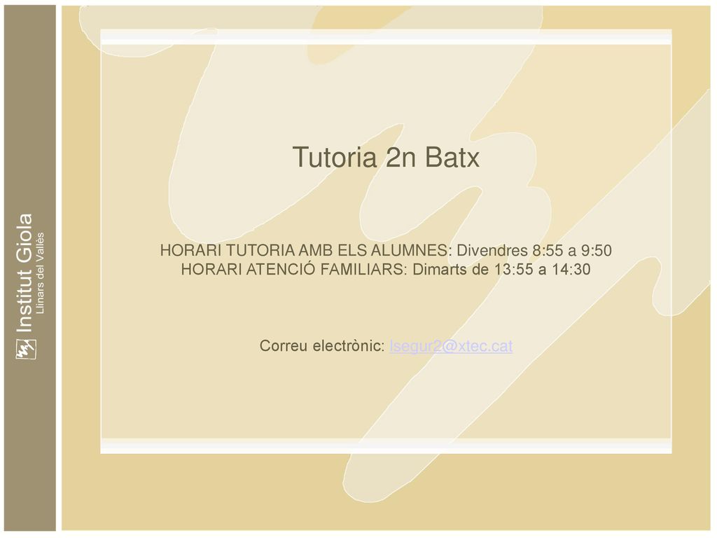 Tutoria 2n Batx HORARI TUTORIA AMB ELS ALUMNES: Divendres 8:55 a 9:50