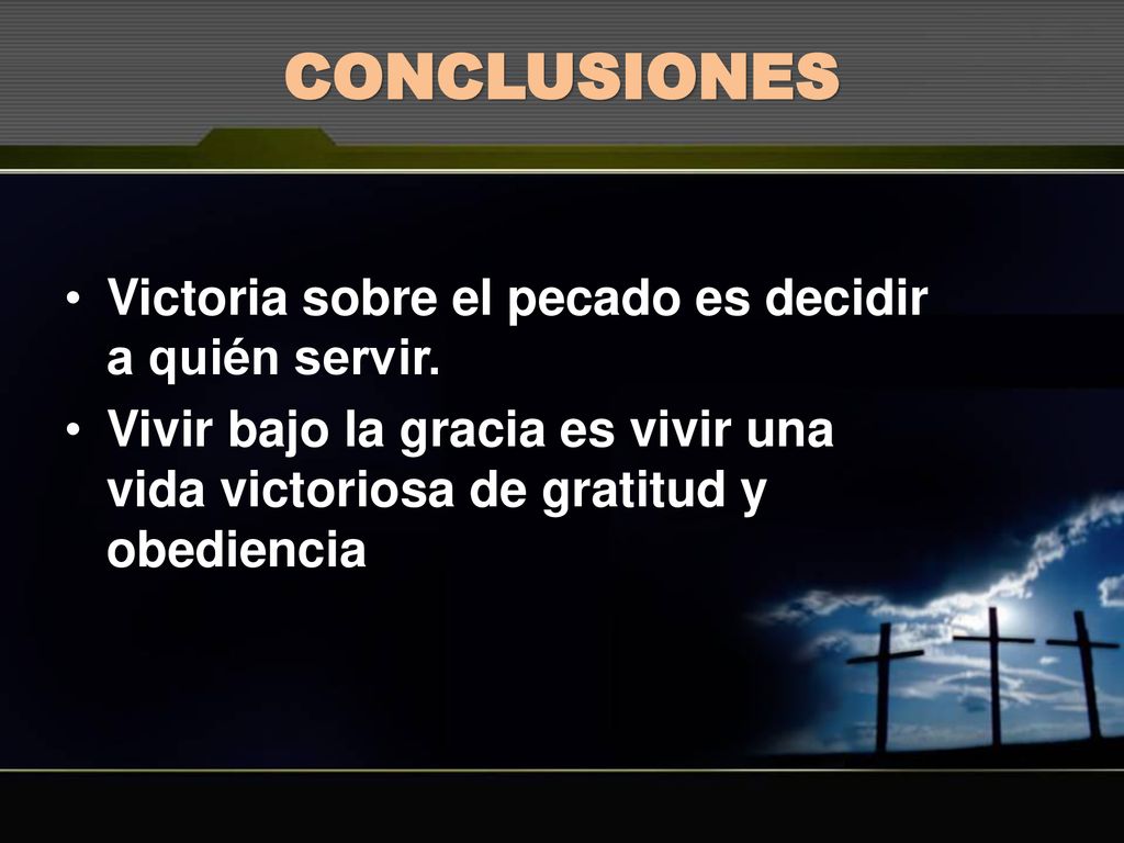 CONCLUSIONES Victoria sobre el pecado es decidir a quién servir.