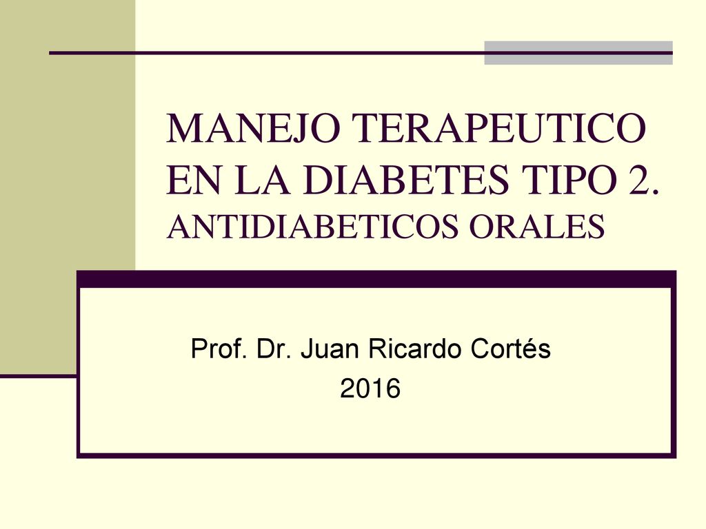 MANEJO TERAPEUTICO EN LA DIABETES TIPO 2. ANTIDIABETICOS ORALES