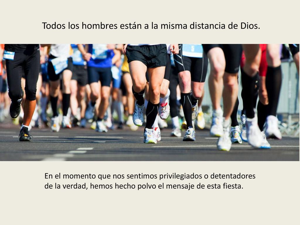Todos los hombres están a la misma distancia de Dios.
