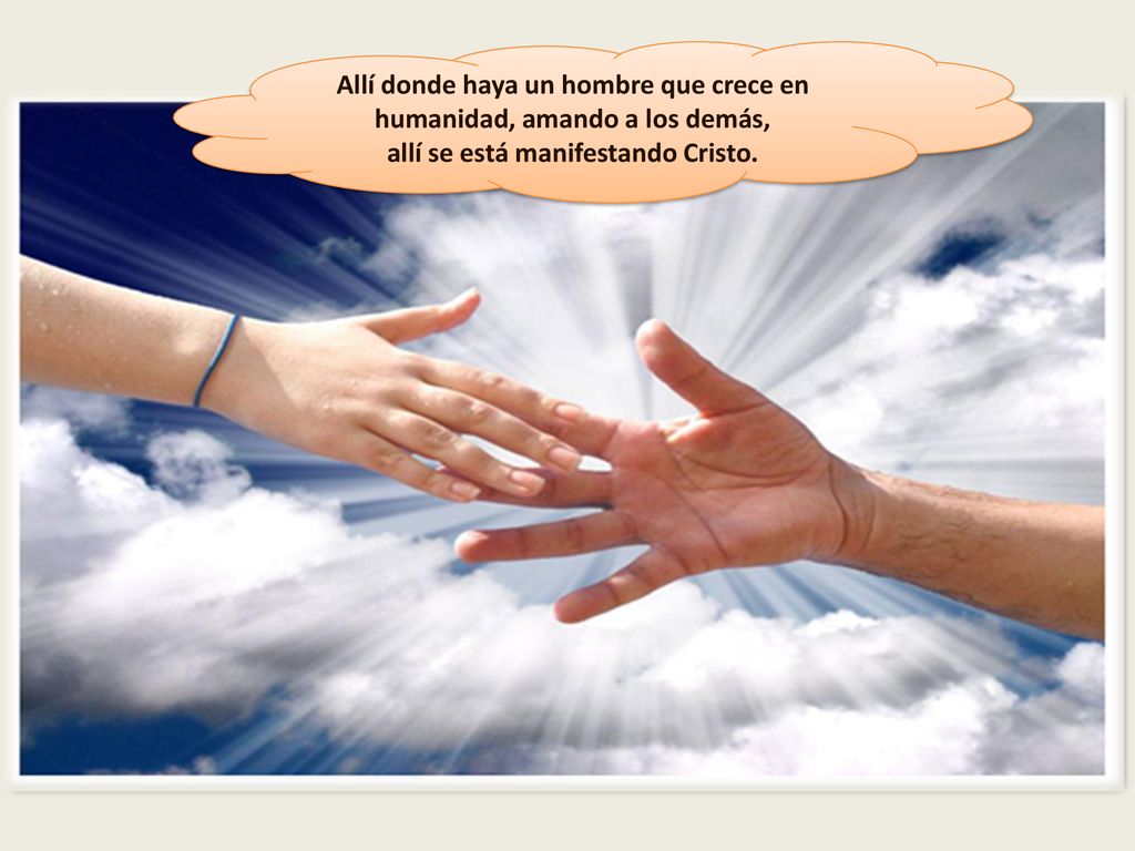 Allí donde haya un hombre que crece en humanidad, amando a los demás,