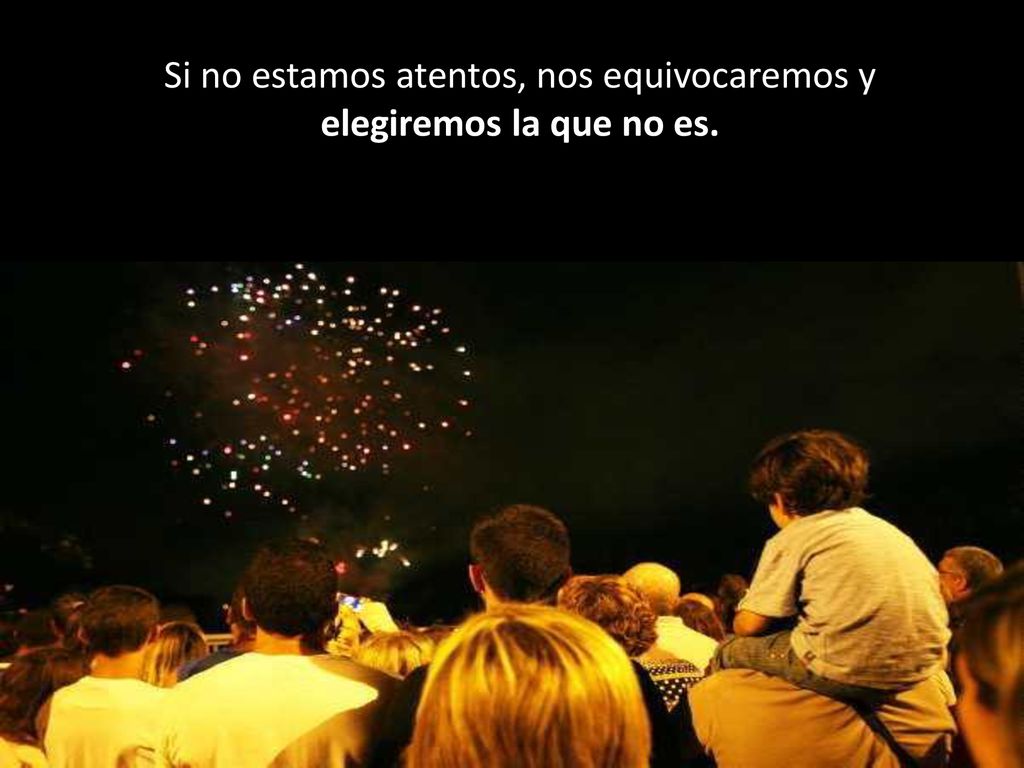 Si no estamos atentos, nos equivocaremos y elegiremos la que no es.