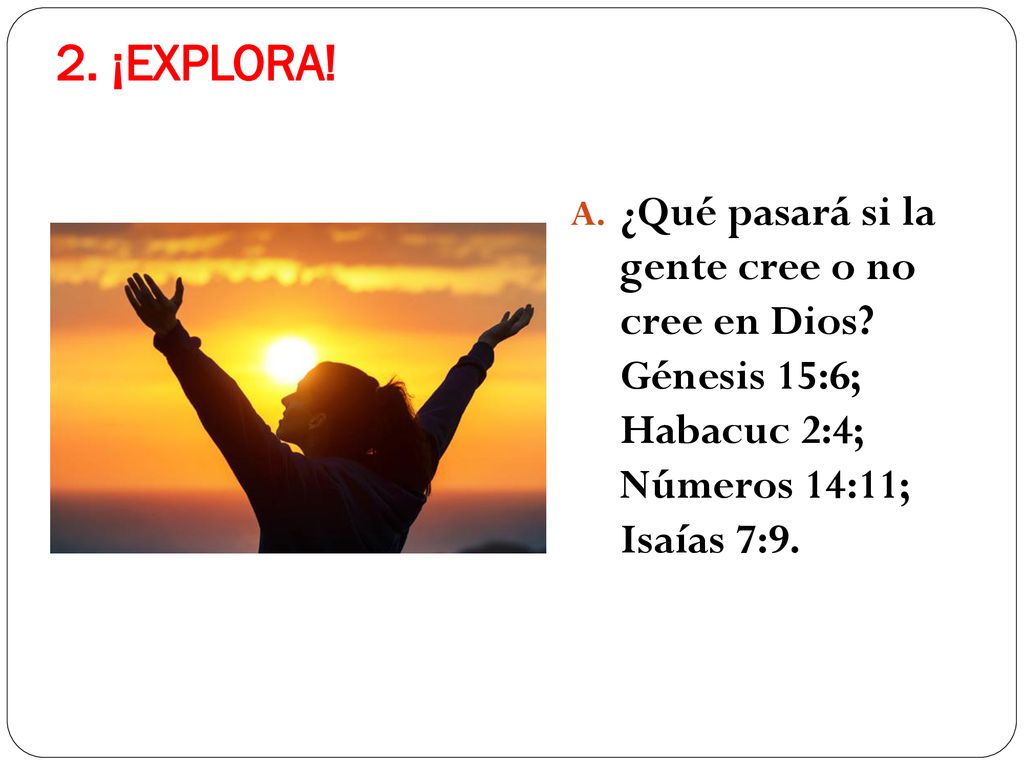2. ¡EXPLORA. ¿Qué pasará si la gente cree o no cree en Dios.