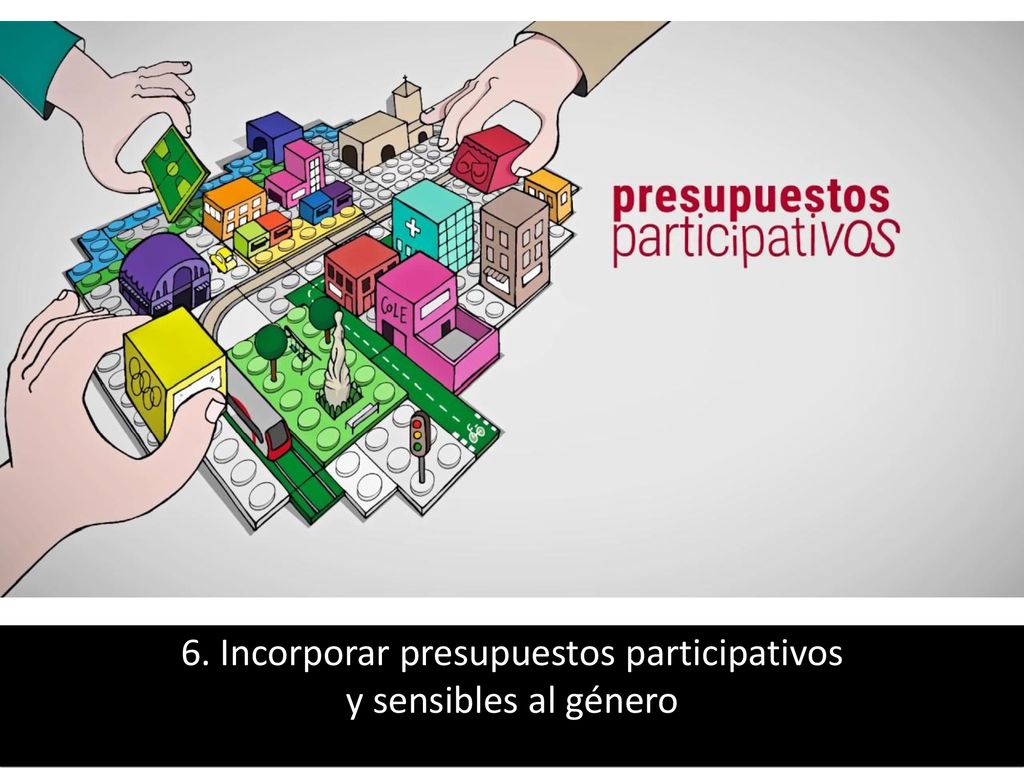 6. Incorporar presupuestos participativos y sensibles al género
