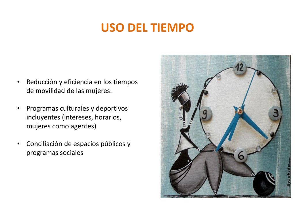 USO DEL TIEMPO Reducción y eficiencia en los tiempos de movilidad de las mujeres.