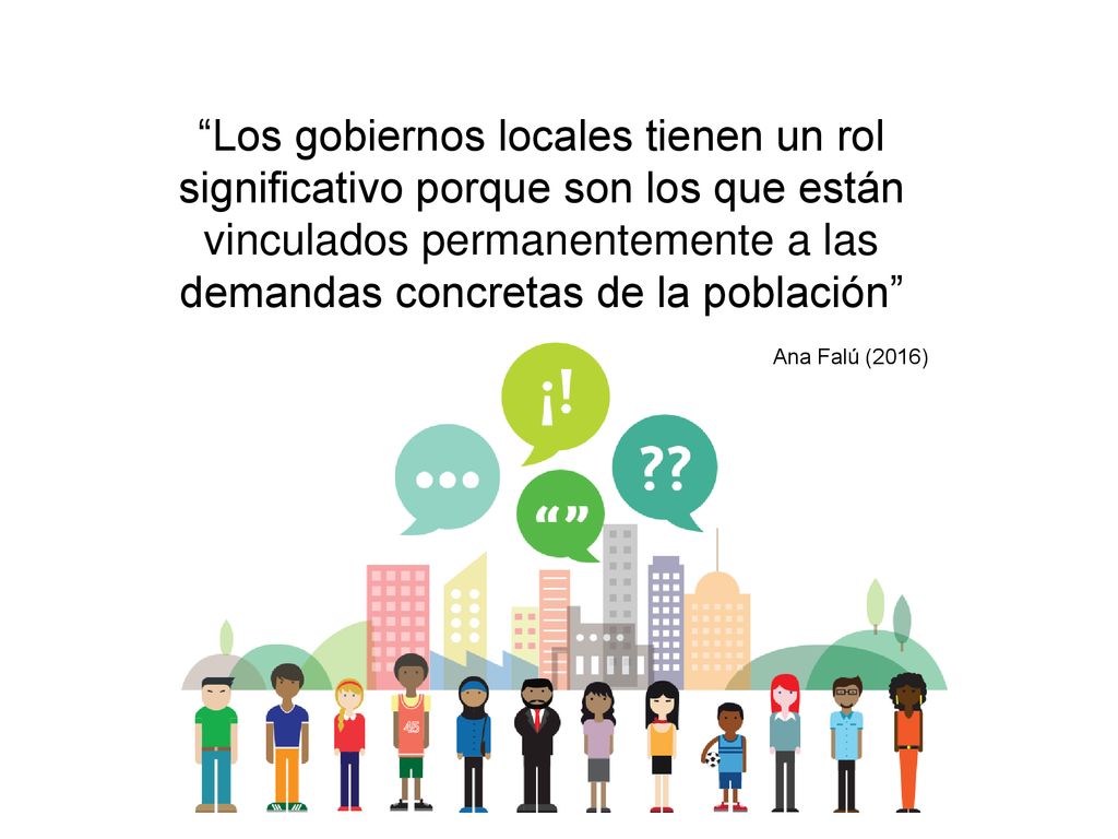Los gobiernos locales tienen un rol significativo porque son los que están vinculados permanentemente a las demandas concretas de la población